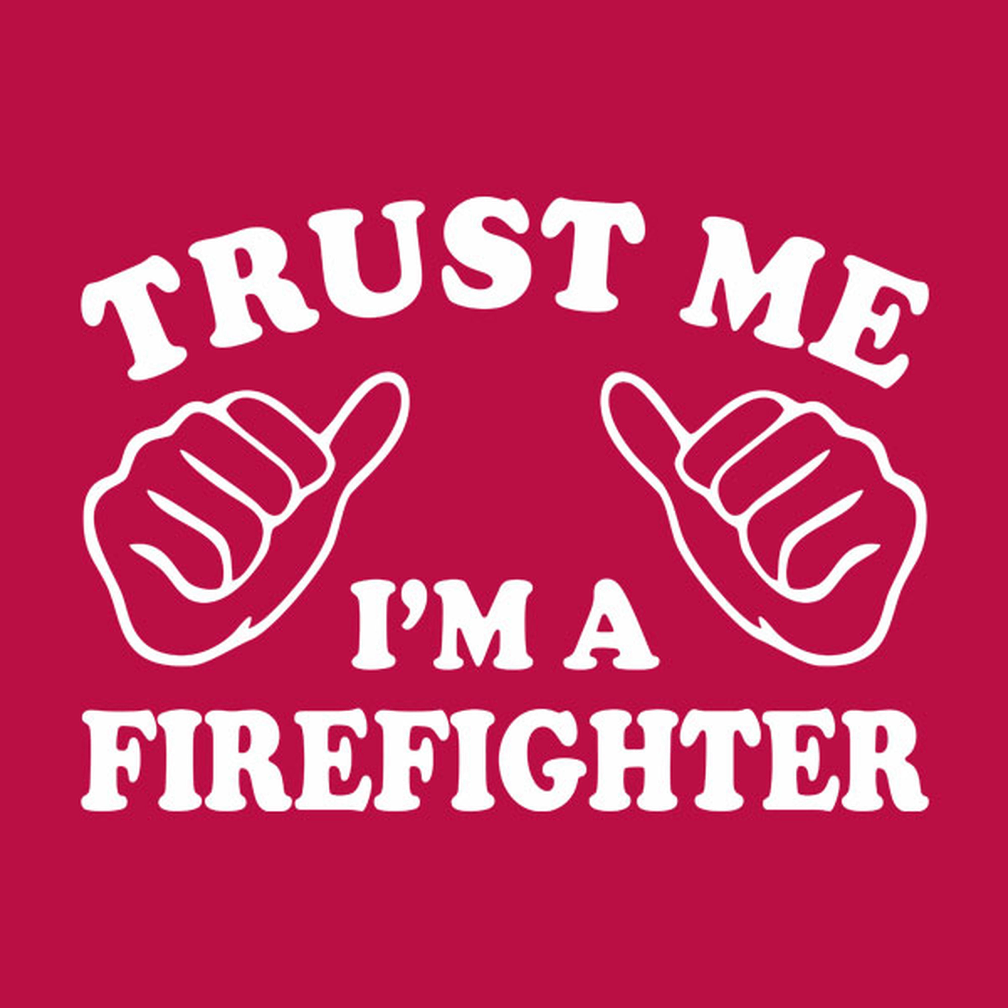 Trust me - I am a firefighter - T-shirt