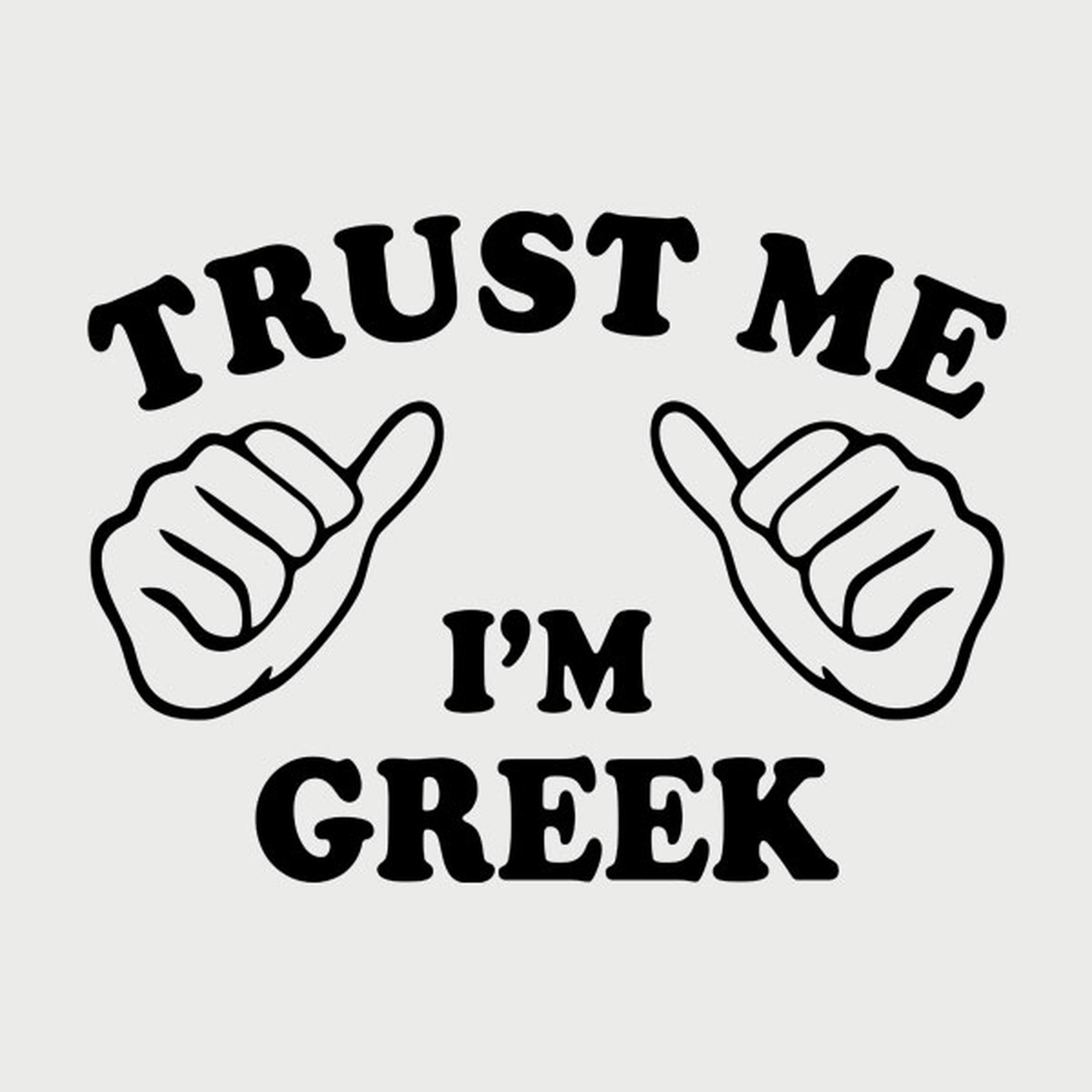 Trust me - I am Greek - T-shirt