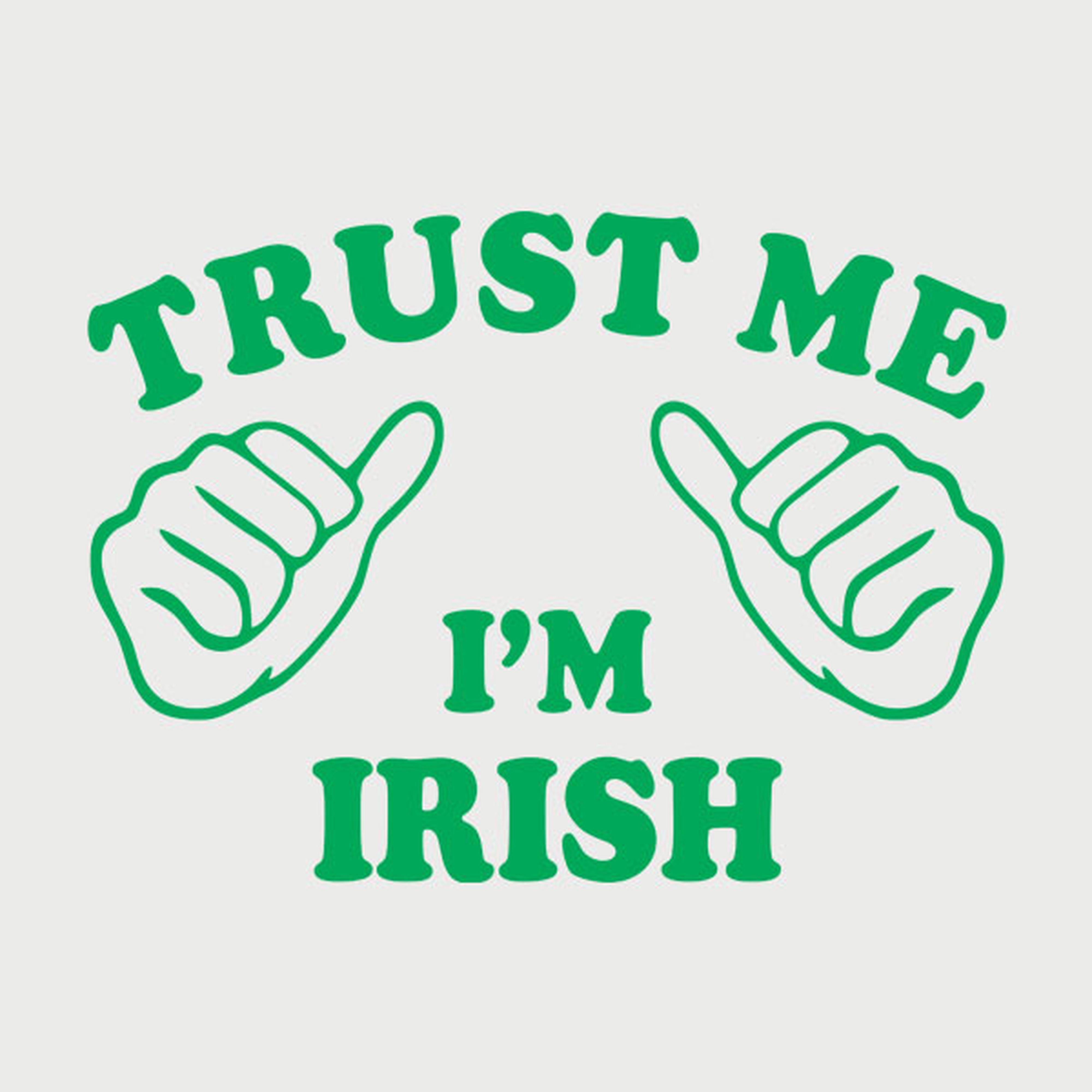 Trust me - I am Irish - T-shirt